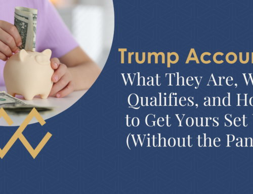Trump Accounts: What They Are, Who Qualifies, and How to Get Yours Set Up (Without the Panic)