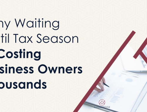 Why Waiting Until Tax Season Is Costing Business Owners Thousands